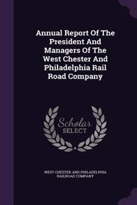 Annual Report of the President and Managers of the West Chester and Philadelphia Rail Road Company