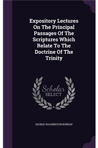 Expository Lectures On The Principal Passages Of The Scriptures Which Relate To The Doctrine Of The Trinity