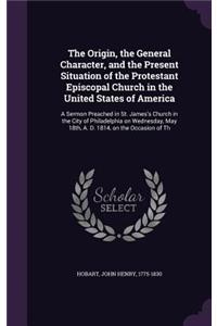Origin, the General Character, and the Present Situation of the Protestant Episcopal Church in the United States of America