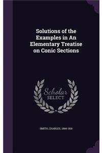 Solutions of the Examples in An Elementary Treatise on Conic Sections
