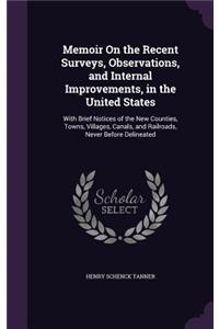 Memoir On the Recent Surveys, Observations, and Internal Improvements, in the United States