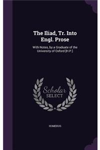 The Iliad, Tr. Into Engl. Prose