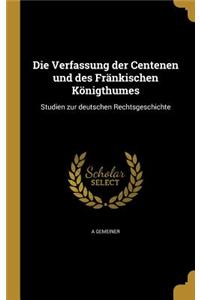 Die Verfassung der Centenen und des Fränkischen Königthumes