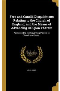 Free and Candid Disquisitions Relating to the Church of England, and the Means of Advancing Religion Therein