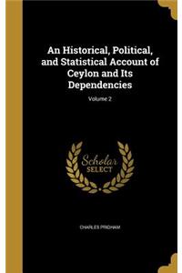 An Historical, Political, and Statistical Account of Ceylon and Its Dependencies; Volume 2