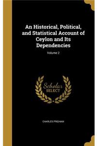 Historical, Political, and Statistical Account of Ceylon and Its Dependencies; Volume 2