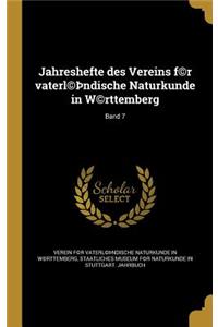 Jahreshefte Des Vereins F(c)R Vaterl(c) Ndische Naturkunde in W(c)Rttemberg; Band 7