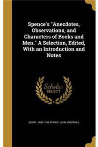 Spence's Anecdotes, Observations, and Characters of Books and Men. A Selection, Edited, With an Introduction and Notes