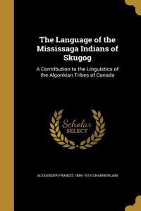 The Language of the Mississaga Indians of Skugog
