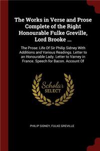 The Works in Verse and Prose Complete of the Right Honourable Fulke Greville, Lord Brooke ...