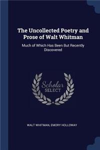 The Uncollected Poetry and Prose of Walt Whitman