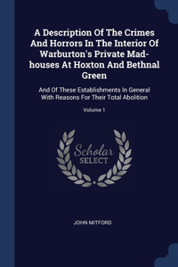 Description Of The Crimes And Horrors In The Interior Of Warburton's Private Mad-houses At Hoxton And Bethnal Green