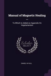 Manual of Magnetic Healing ...