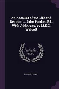 An Account of the Life and Death of ... John Hacket, Ed., With Additions, by M.E.C. Walcott