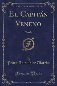 El CapitÃ¡n Veneno: Novela (Classic Reprint)