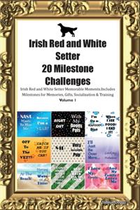 Irish Red and White Setter (IRWS) 20 Milestone Challenges Irish Red and White Setter Memorable Moments.Includes Milestones for Memories, Gifts, Socialization & Training Volume 1