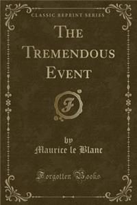The Tremendous Event (Classic Reprint)