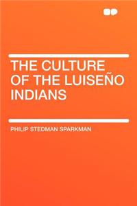 The Culture of the Luiseno Indians