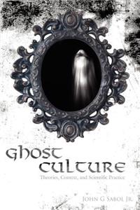 Ghost Culture: Theories, Context, and Scientific Practice