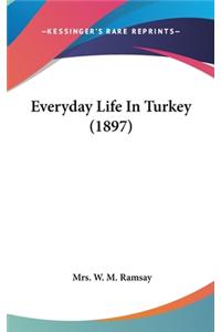 Everyday Life In Turkey (1897)