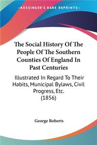 Social History Of The People Of The Southern Counties Of England In Past Centuries