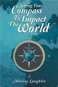 Setting Your Compass to Impact the World