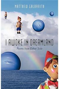 I Awoke in Dreamland: Poems from Either Side