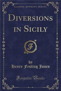 Diversions in Sicily (Classic Reprint)