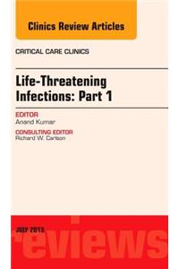 Life-Threatening Infections: Part 1, an Issue of Critical Care Clinics