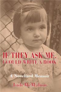 If They Ask Me, I Could Write A Book