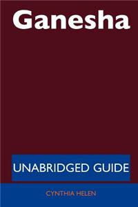 Ganesha - Unabridged Guide