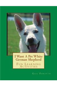 I Want A Pet White German Shepherd