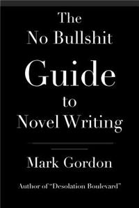 No Bullshit Guide to Novel Writing
