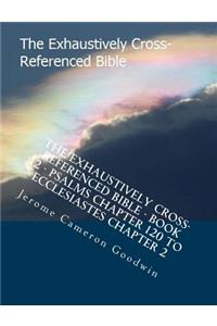 The Exhaustively Cross-Referenced Bible - Book 12 - Psalms Chapter 120 To Ecclesiastes Chapter 2