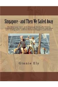 Singapore - and Then We Sailed Away
