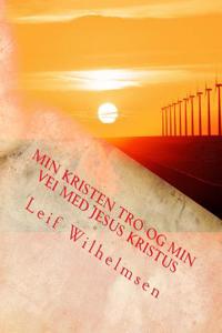 Min Kristen Tro Og Min Vei Med Jesus Kristus