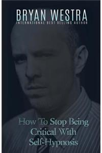 How To Stop Being Critical With Self-Hypnosis