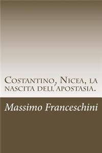 Costantino, Nicea, la nascita dell'apostasia.