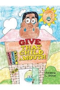 Give That Child A Mouth