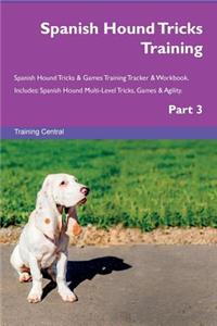 Spanish Hound Tricks Training Spanish Hound Tricks & Games Training Tracker & Workbook. Includes: Spanish Hound Multi-Level Tricks, Games & Agility. Part 3