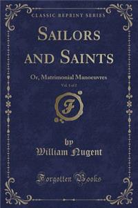 Sailors and Saints, Vol. 1 of 2: Or, Matrimonial Manoeuvres (Classic Reprint)