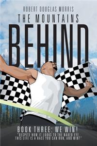 Mountains Behind: Book Three: We Win!