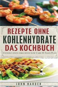 Rezepte Ohne Kohlenhydrate: Low Carb Rezepte Mit Dem Exklusiven 10-Tage Plan