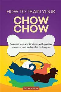 How to Train Your Chow-Chow (Dog Training Collection)