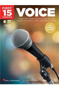 First 15 Lessons - Voice (Pop Singers' Edition) a Beginner's Guide, Featuring Step-By-Step Lessons with Audio, Video, and Popular Songs!