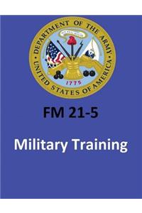 FM 21-5 Military Training . By United States. Department of the Army