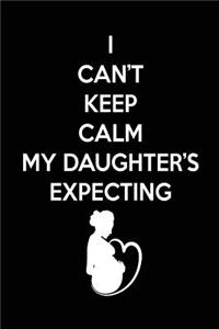 I Can't Keep Calm My Daughter's Expecting