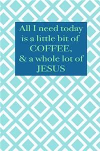 All I need today is a little bit of coffee & a whole lot of Jesus