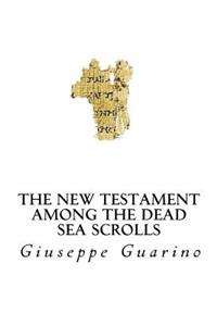 The New Testament Among the Dead Sea Scrolls