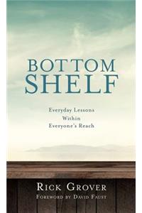 BOTTOM SHELF Everyday Lessons Within Everyone's Reach